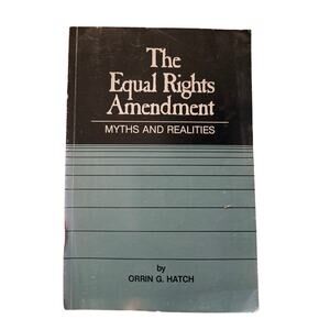 The equal rights amendment myths and realities by Orrin G. Hatch 1983 savant
